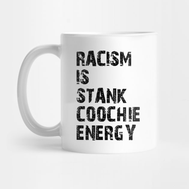 Racism is stank Coochie energy by KC Happy Shop